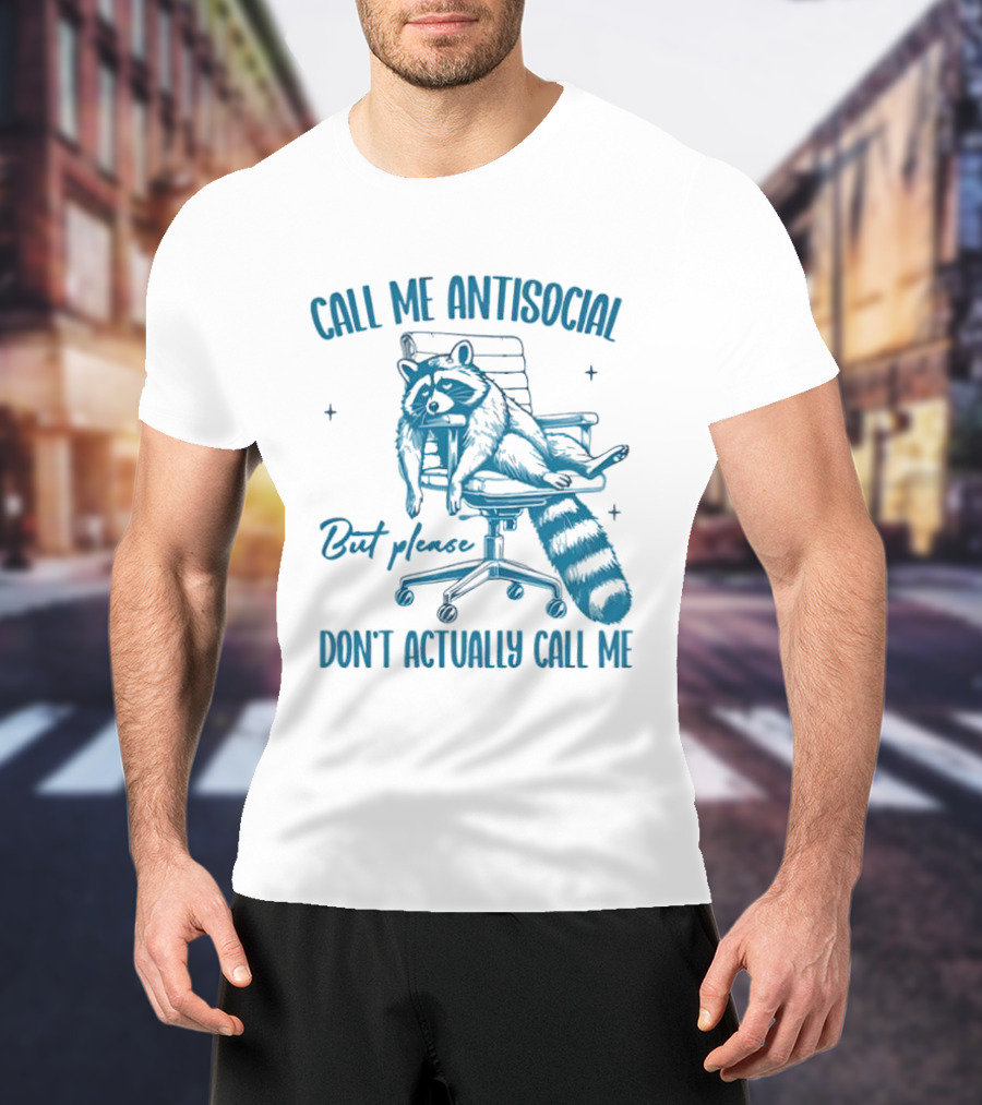 Call Me Antisocial Raccoon Don't Actually Call Me Please T-Shirt
