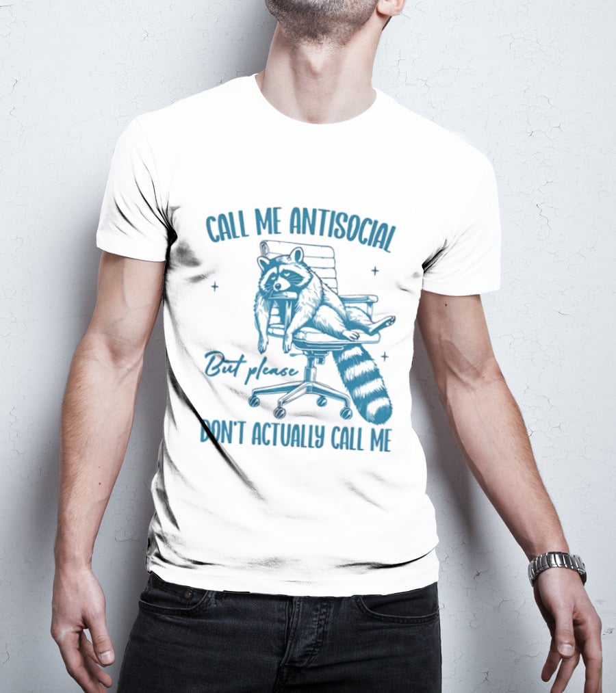 Call Me Antisocial Raccoon Don't Actually Call Me Please T-Shirt