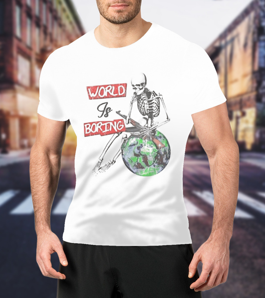 Skeleton World Is Boring Skull Sitting On Earth T-Shirt