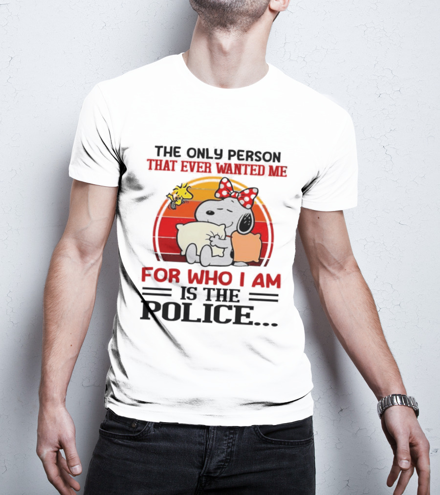 Snoopy The Only Person That Ever Wanted Me For Who I Am Is The Police Woodstock Pillow Hug Retro Bow T-Shirt