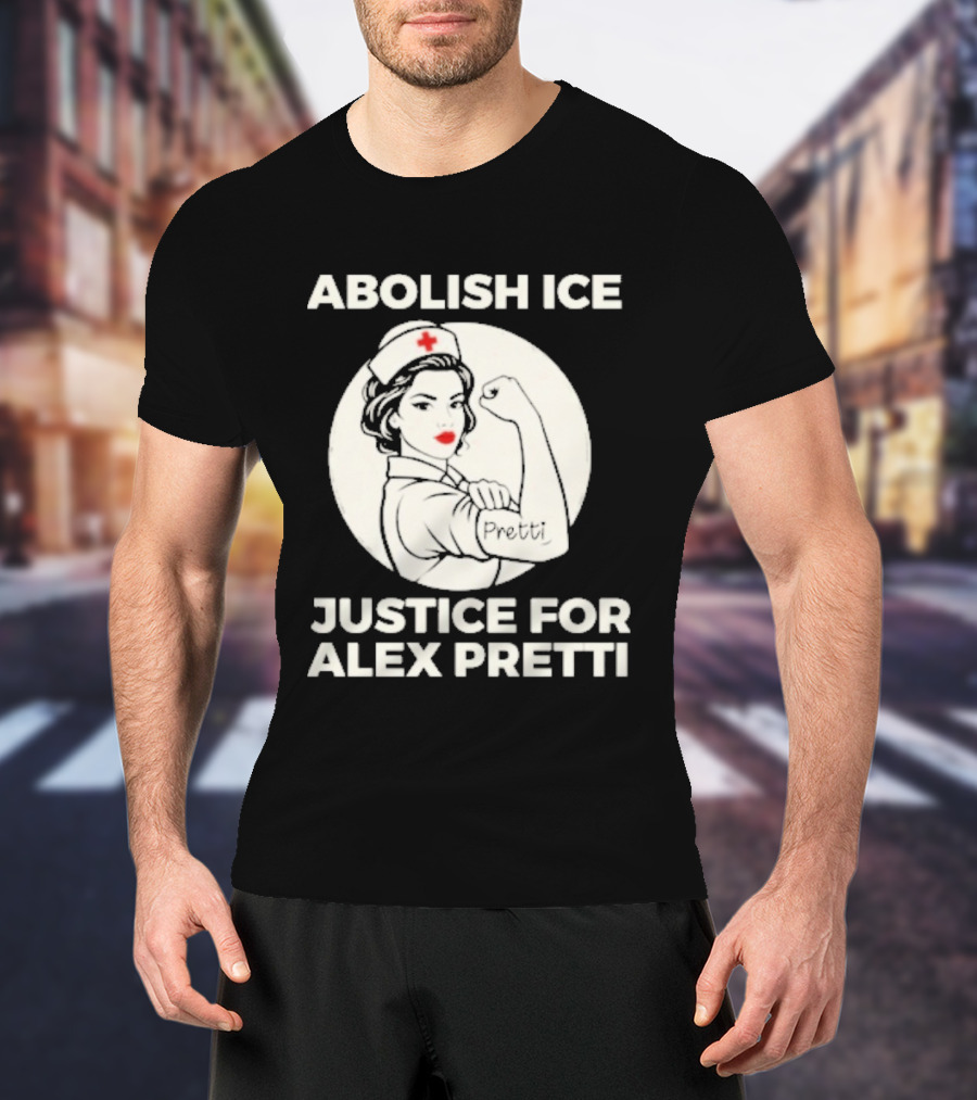 Abolish ICE Justice For Alex Pretti Rosie The Riveter Style Nurse T-Shirt