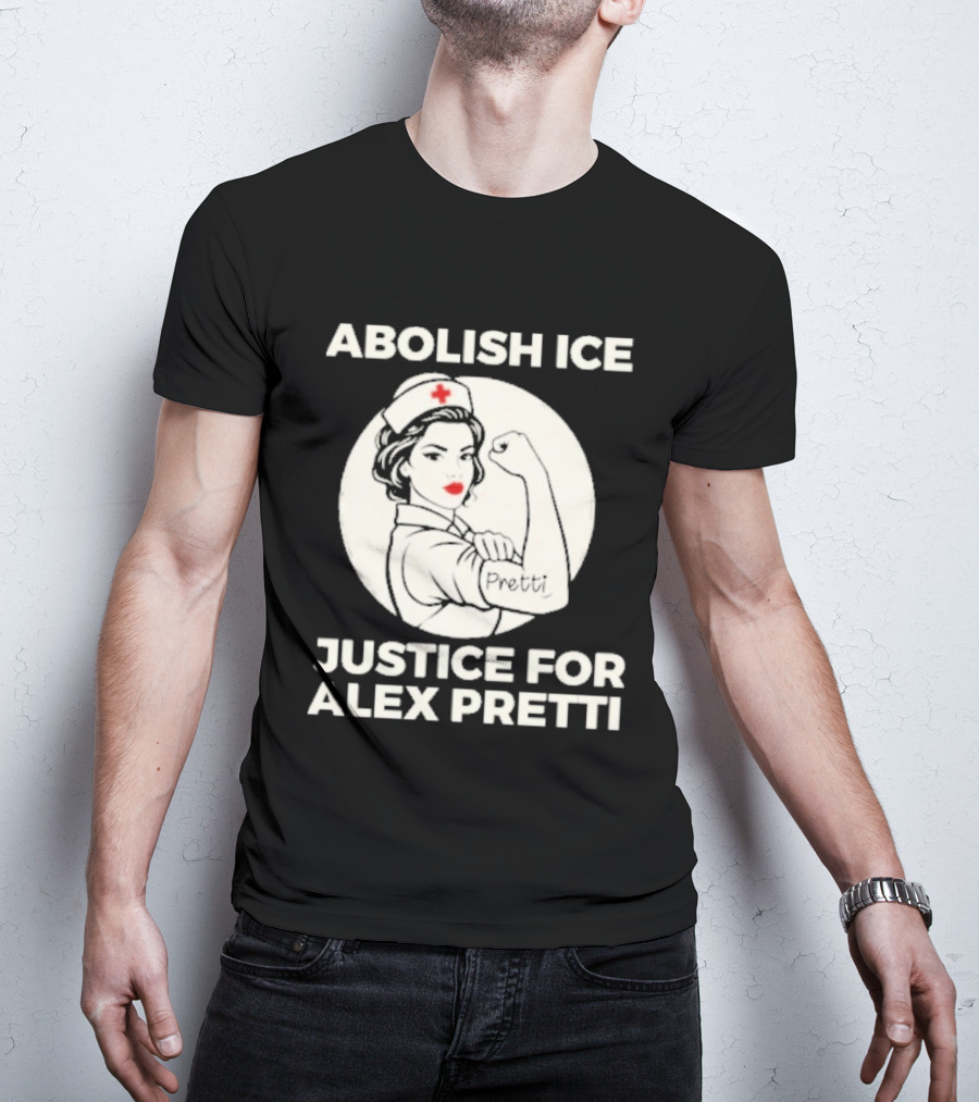 Abolish ICE Justice For Alex Pretti Rosie The Riveter Style Nurse T-Shirt