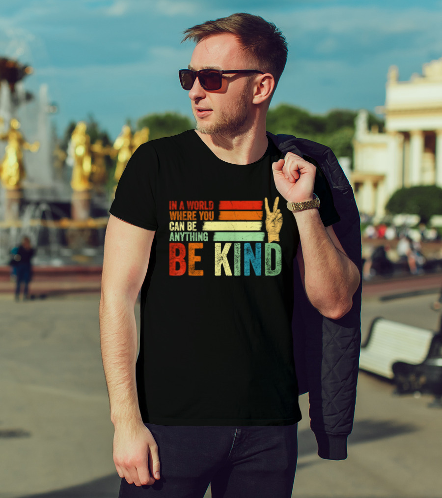 Be Kind In A World Where You Can Be Anything Inspirational Peace Sign T-Shirt