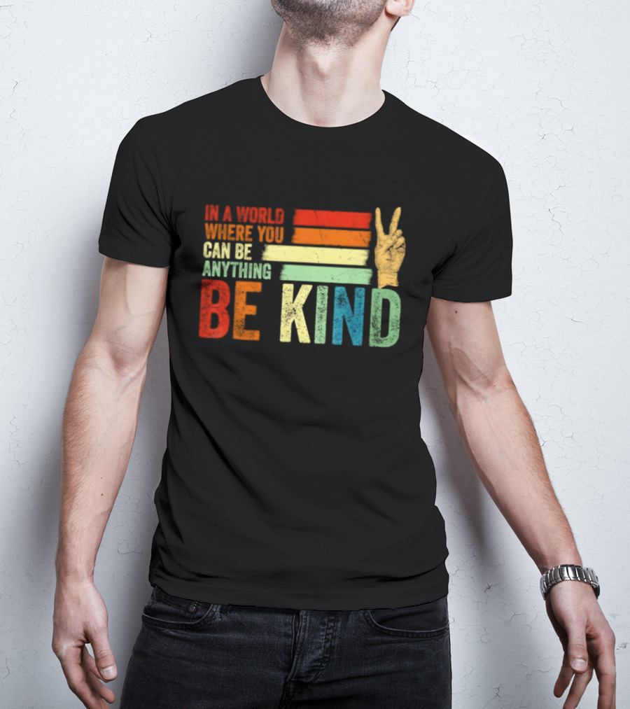 Be Kind In A World Where You Can Be Anything Inspirational Peace Sign T-Shirt