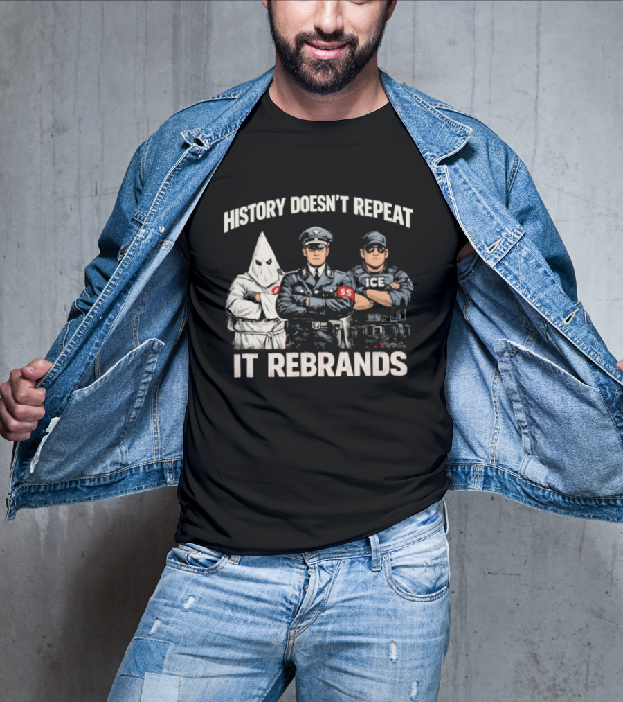 History Doesn't Repeat It Rebrands Nazi SS KKK Police T-Shirt