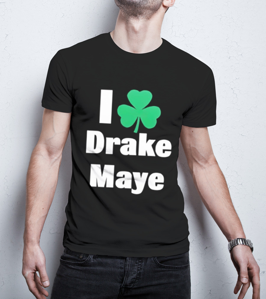 I Love Drake Maye Boston Celtics Shamrock T-Shirt
