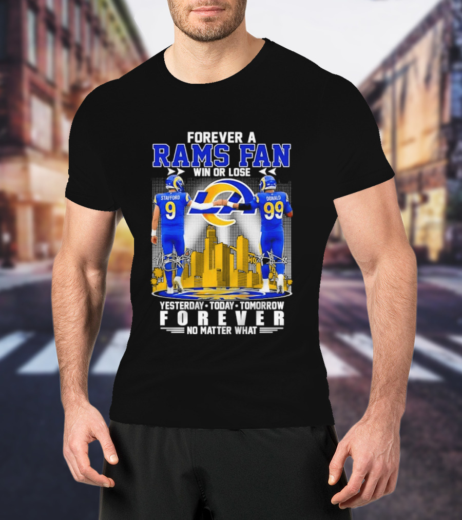 Forever A Rams Fan Matthew Stafford Aaron Donald Yesterday Today Tomorrow No Matter What T-Shirt