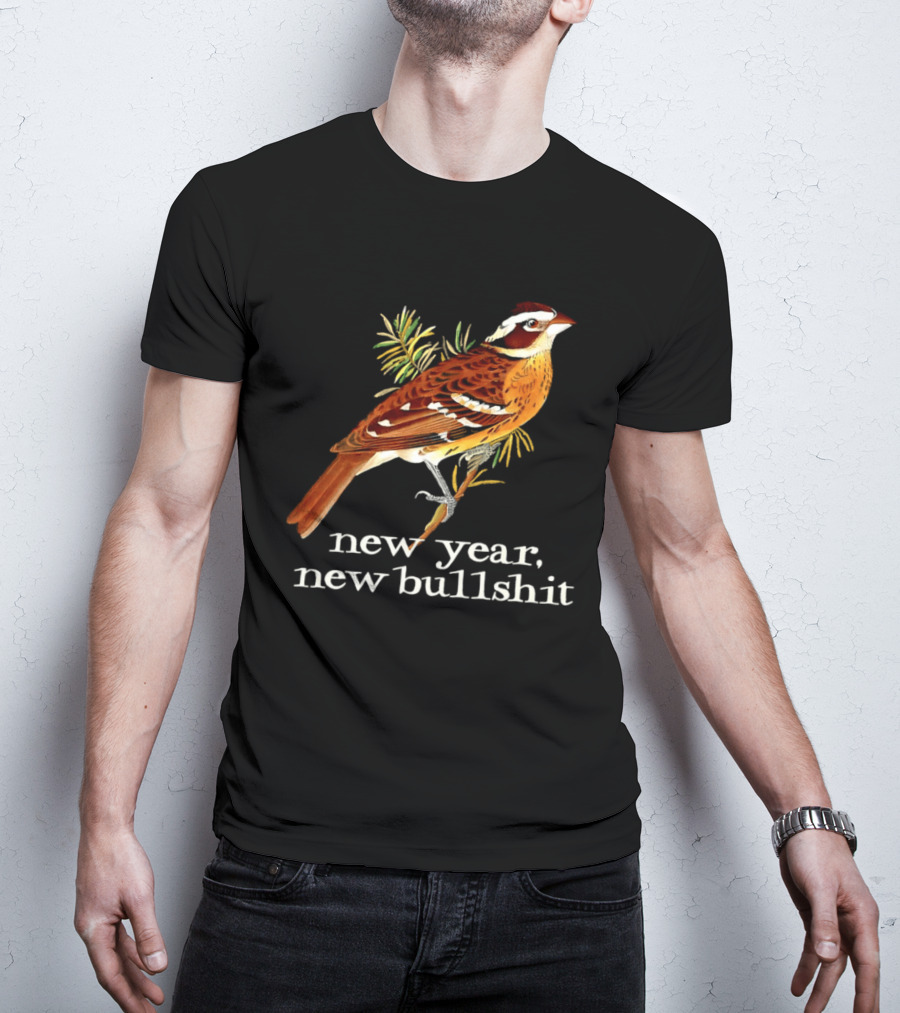 New Year New Bullshit Bird T-Shirt