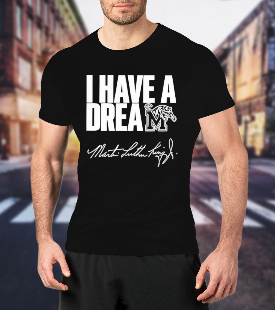 Memphis Tigers I Have A Dream Martin Luther King Jr Signature T-Shirt