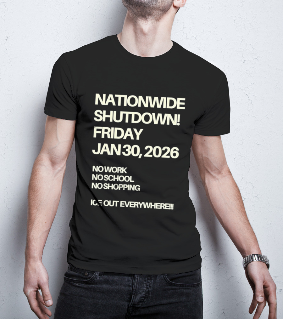 Nationwide Shutdown Friday January 30 2026 No Work No School No Shopping Ice Out Everywhere T-Shirt