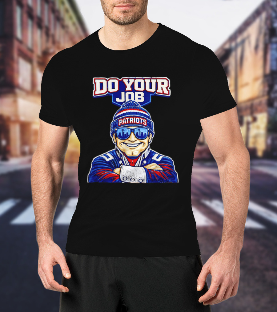 Patriots Do Your Job Beanie Fan T-Shirt
