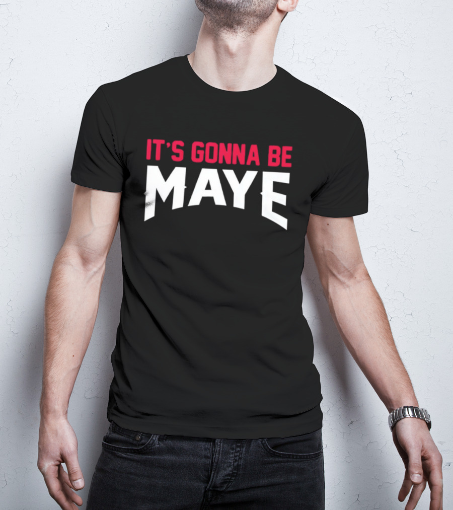 It's Gonna Be Maye Drake Maye T-Shirt