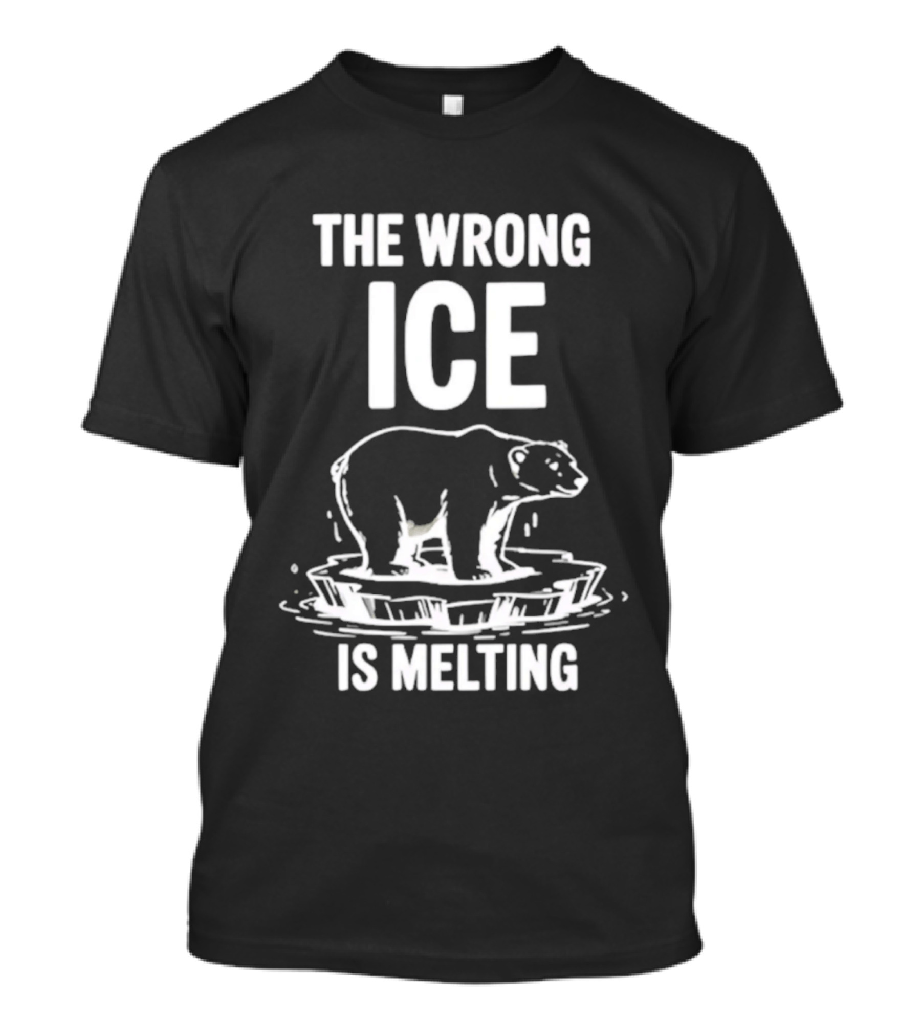 The Wrong Ice Is Melting Polar Bear Climate Awareness T-Shirt