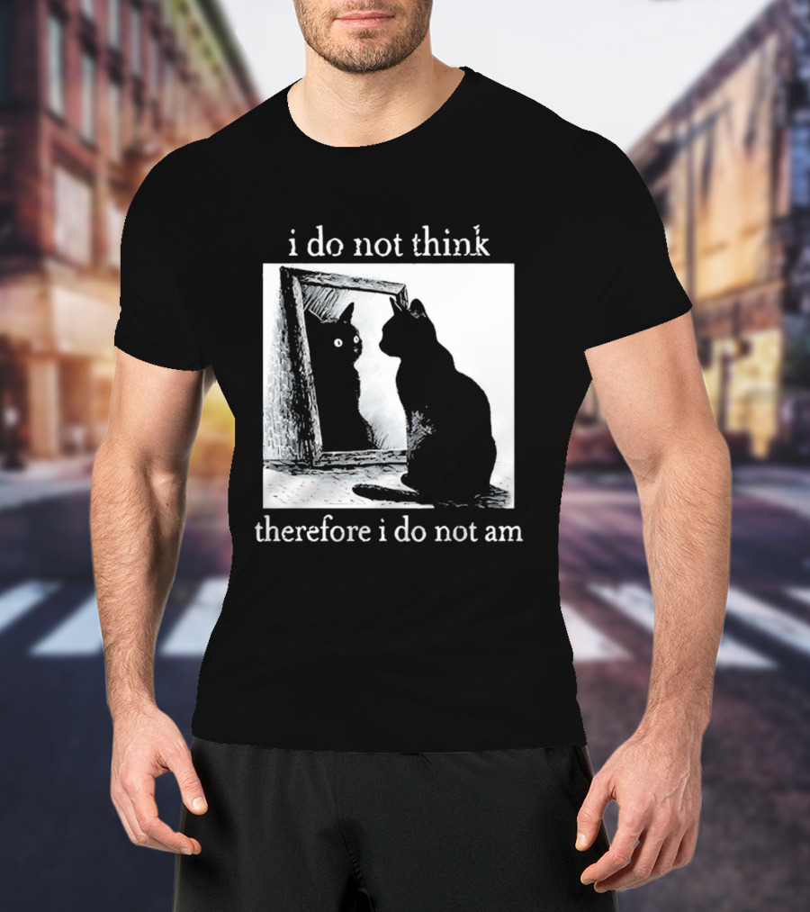 I Do Not Think Therefore I Do Not Am Cat Mirror Reflection T-Shirt