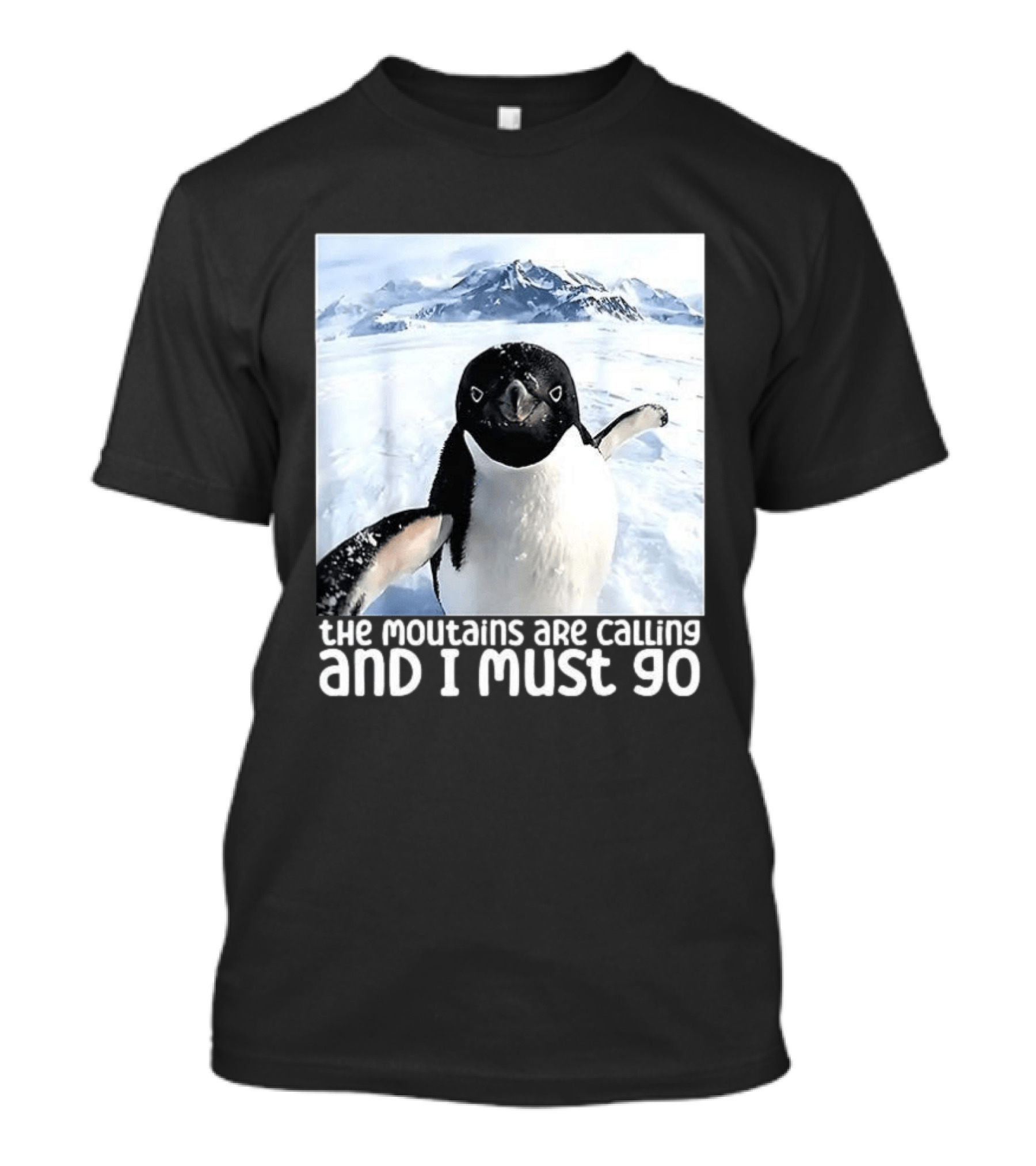 Nihilistic Penguin The Mountains Are Calling And I Must Go Meme T-Shirt