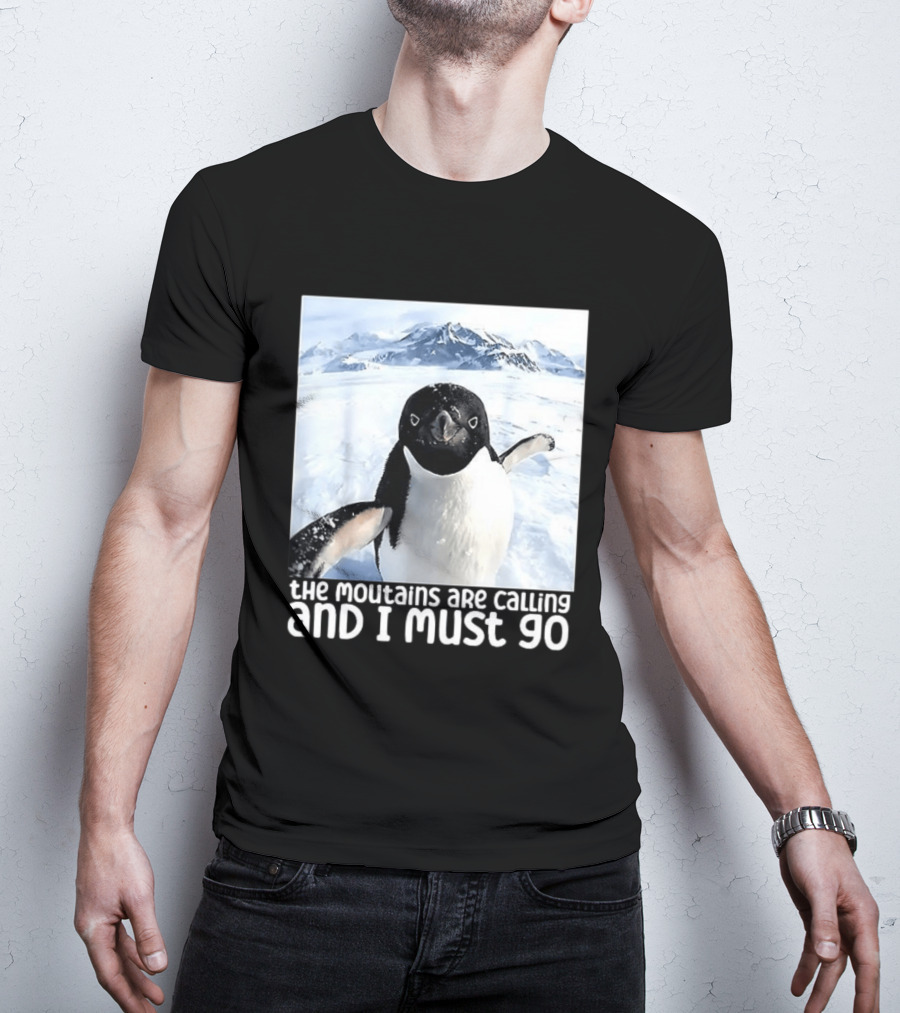 Nihilistic Penguin The Mountains Are Calling And I Must Go Meme T-Shirt