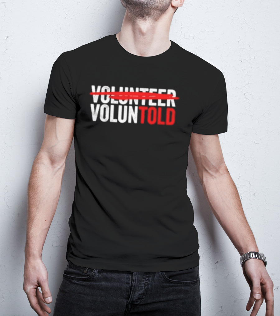 Volunteered Turned Voluntold Text Humor T-Shirt