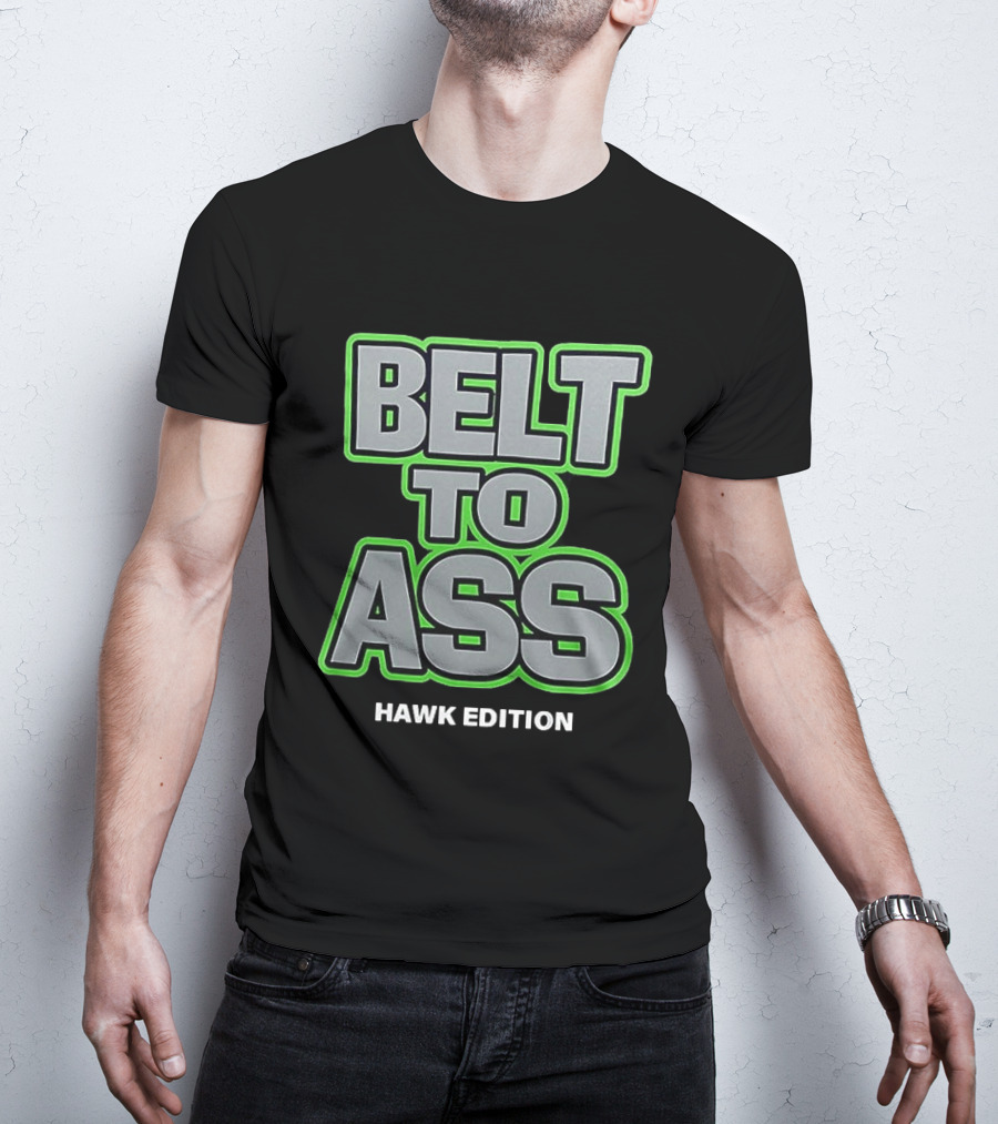 Belt To Ass Hawk Edition Seahawks T-Shirt