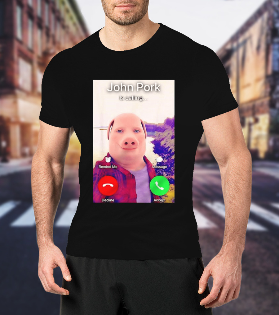 John Pork Is Calling Decline Or Accept T-Shirt
