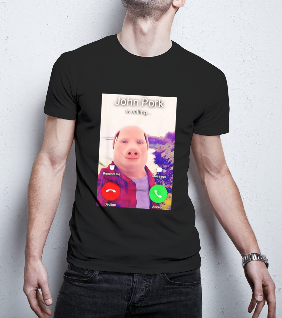 John Pork Is Calling Decline Or Accept T-Shirt