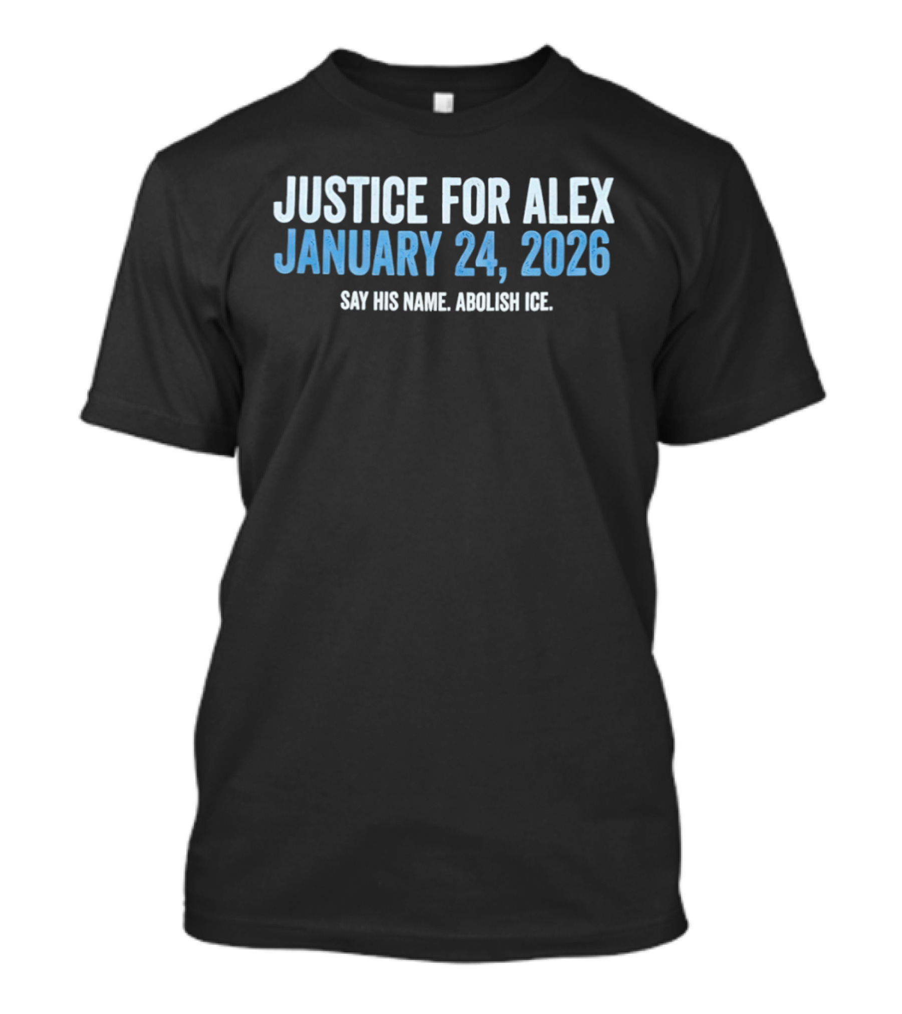 Justice For Alex January 24 2026 Say His Name Abolish Ice Minneapolis T-Shirt
