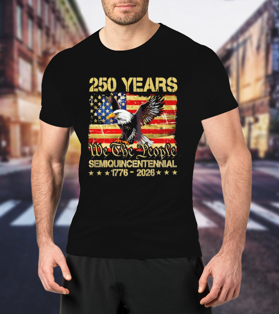 250 Years We The People Semiquincentennial 1776 2026 American Flag Eagle T-Shirt