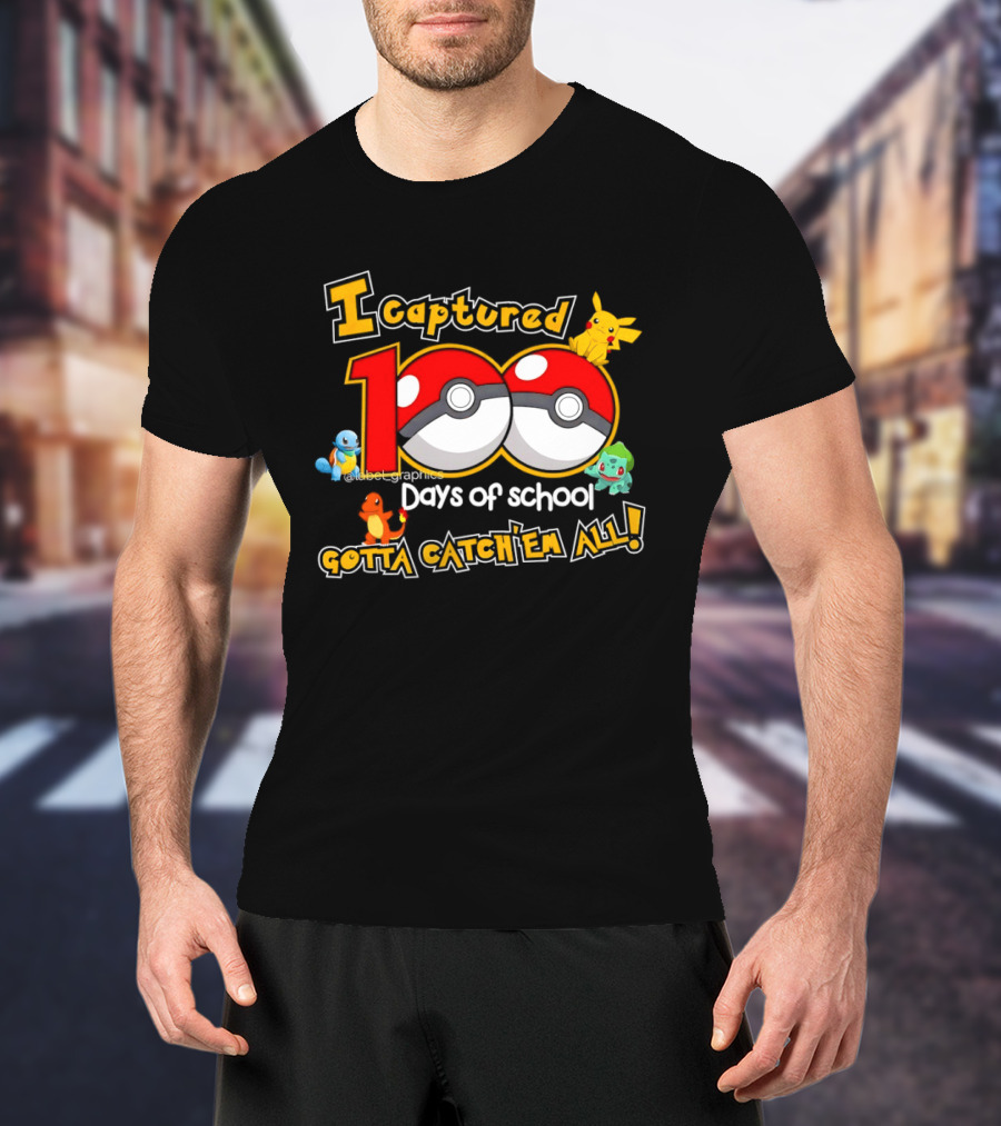 Pikachu Squirtle Charmander Bulbasaur 100 Days Of School Gotta Catch 'Em All T-Shirt