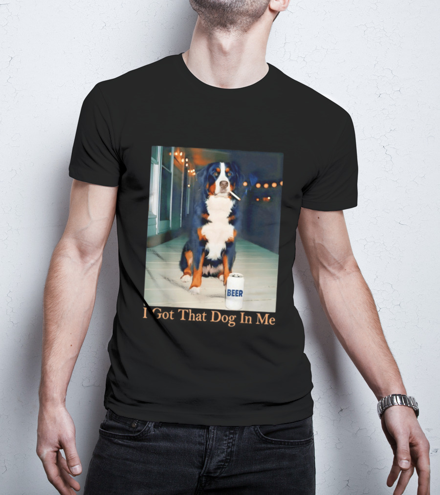 Bernese Mountain Dog Smoking Beer Meme I Got That Dog In Me T-Shirt
