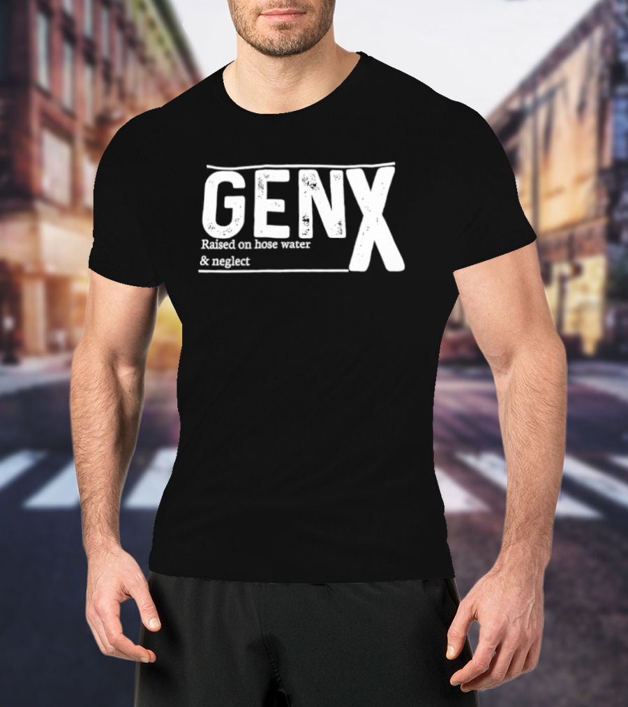 Gen X Raised On Hose Water And Neglect Retro Humor T-Shirt