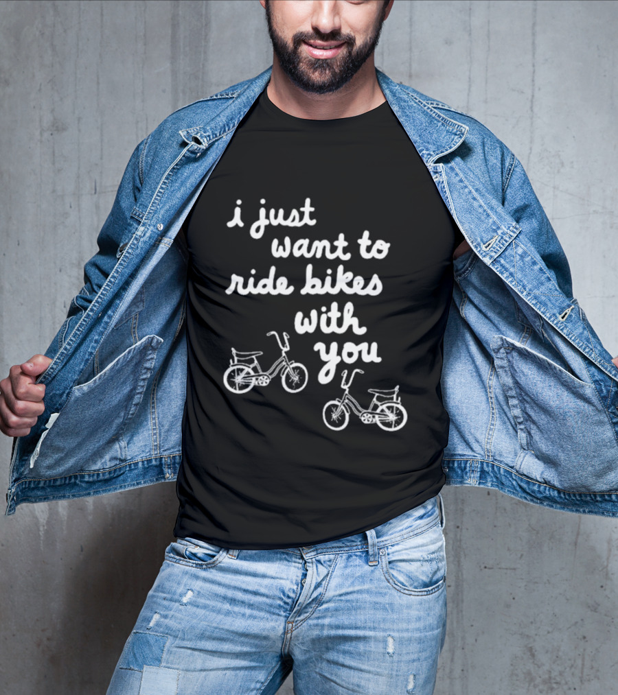 I Just Want To Ride Bikes With You Casual Bicycle Lover's T-Shirt