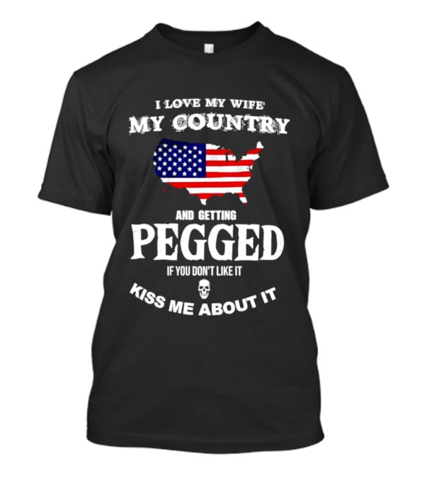 I Love My Wife My Country Getting Pegged Kiss Me About It USA Map Flag T-Shirt
