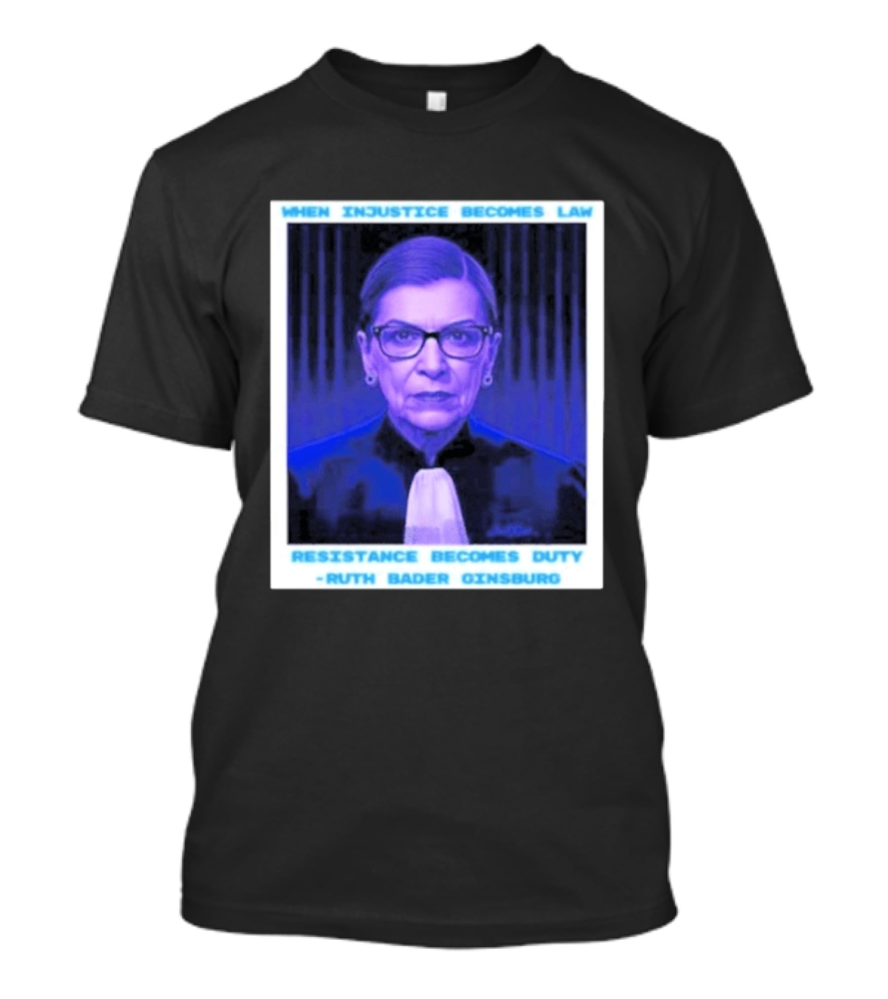 When Injustice Becomes Law Resistance Becomes Duty Ruth Bader Ginsburg T-Shirt