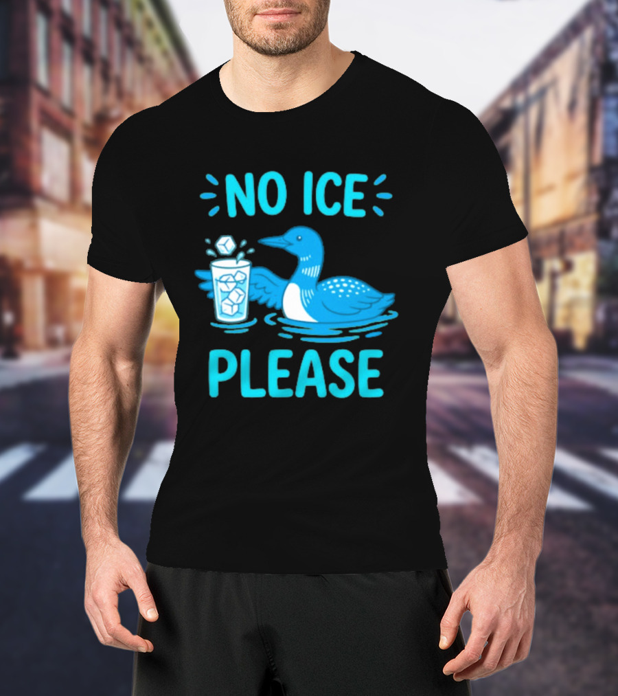 No ICE Please Loon With Ice Cubes In Glass T-Shirt