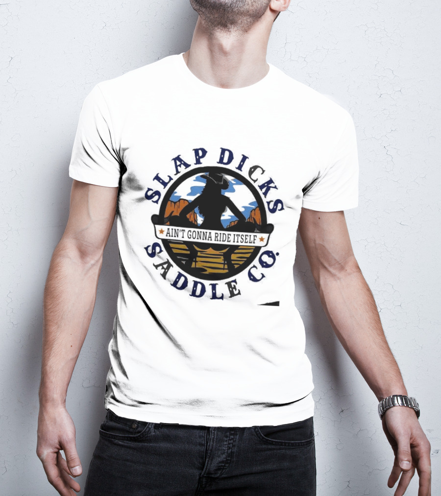 Slap Dicks Saddle Co Ain't Gonna Ride Itself Cowboy Silhouette Western Desert T-Shirt