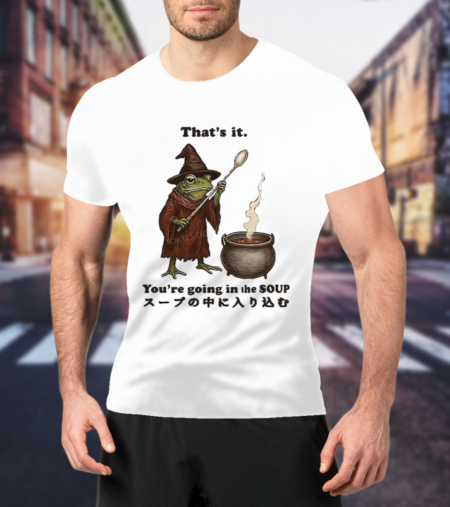 Frog That's It You're Going In The Soup Meme T-Shirt
