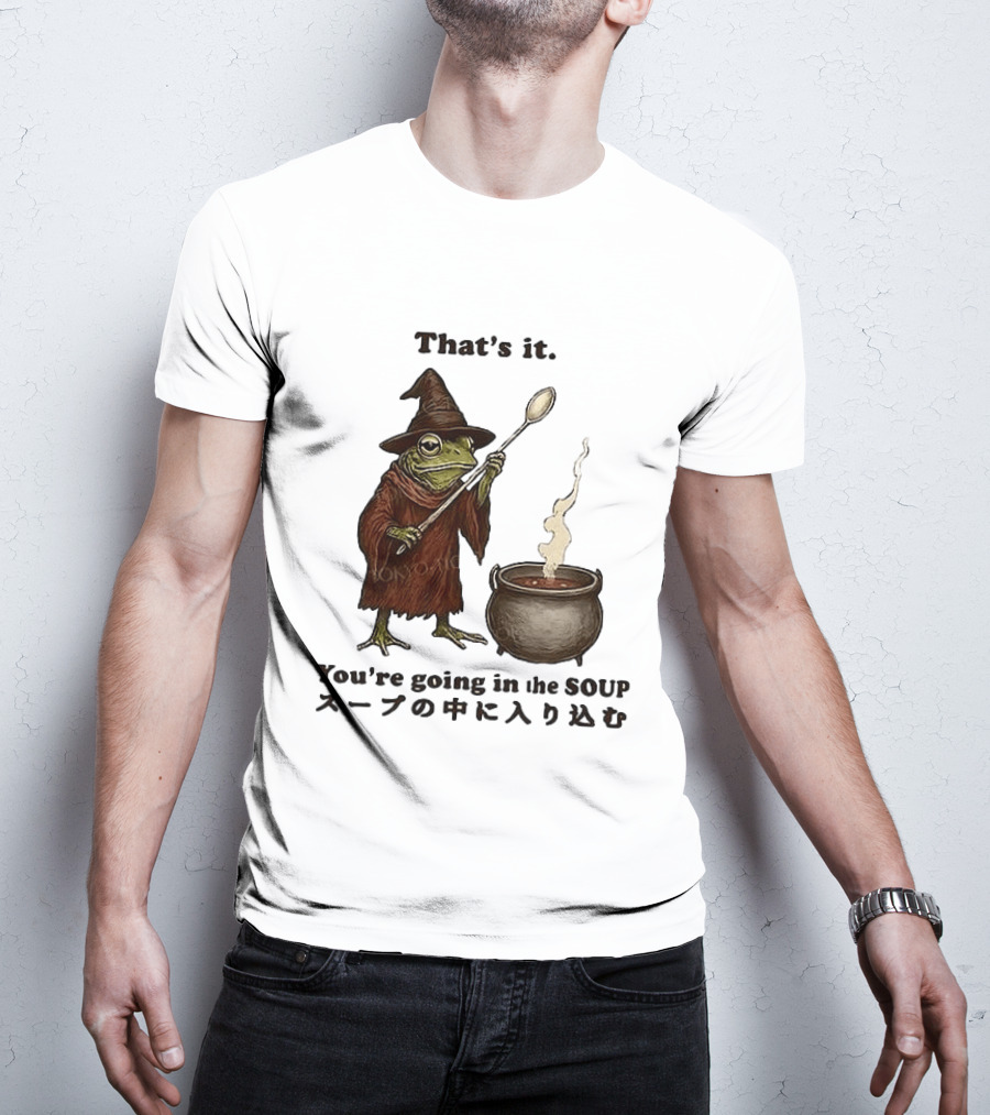 Frog That's It You're Going In The Soup Meme T-Shirt