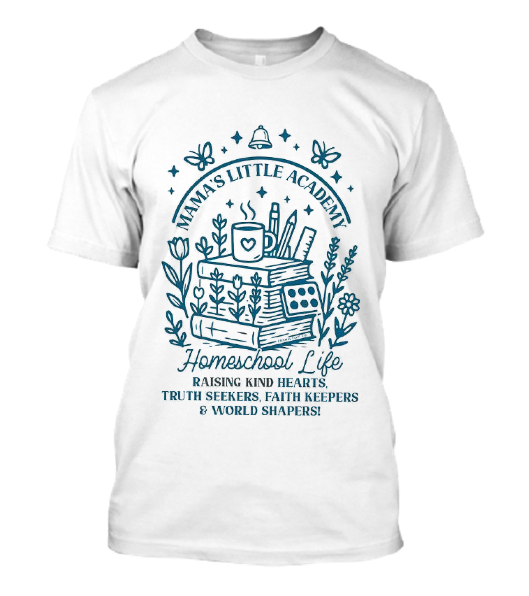 Mama's Little Academy Homeschool Life Raising Kind Hearts Truth Seekers Faith Keepers World Shapers T-Shirt