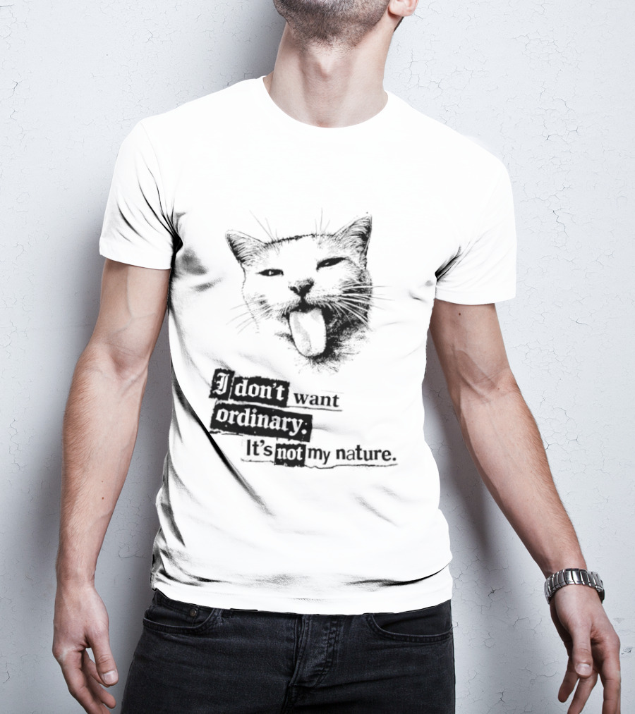 Cat I Don't Want Ordinary It's Not My Nature T-Shirt