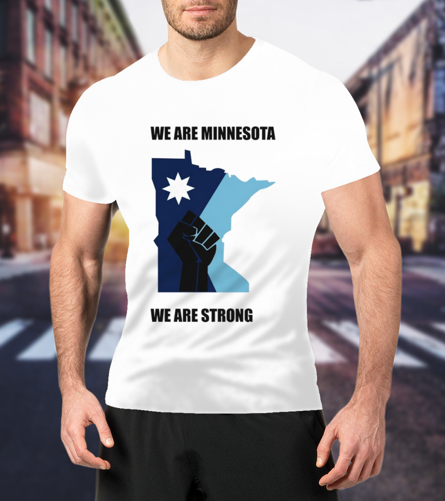 We Are Minnesota We Are Strong Fist And Star State Pride T-Shirt