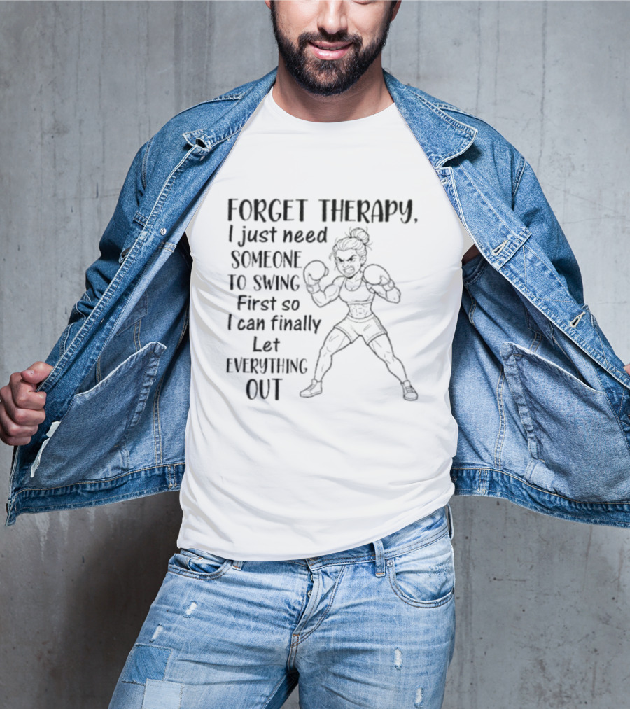 Forget Therapy I Just Need Someone To Swing First So I Can Finally Let Everything Out Boxing Ready Woman T-Shirt