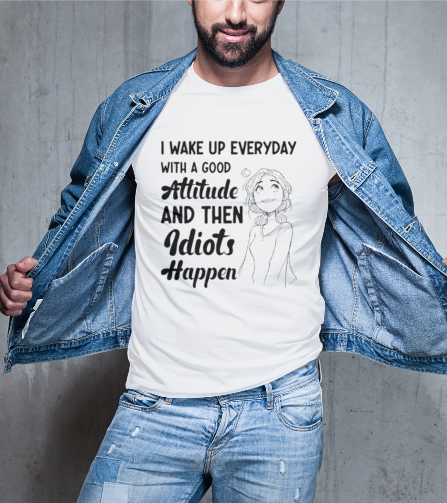 I Wake Up Everyday With A Good Attitude And Then Idiots Happen Casual Woman T-Shirt