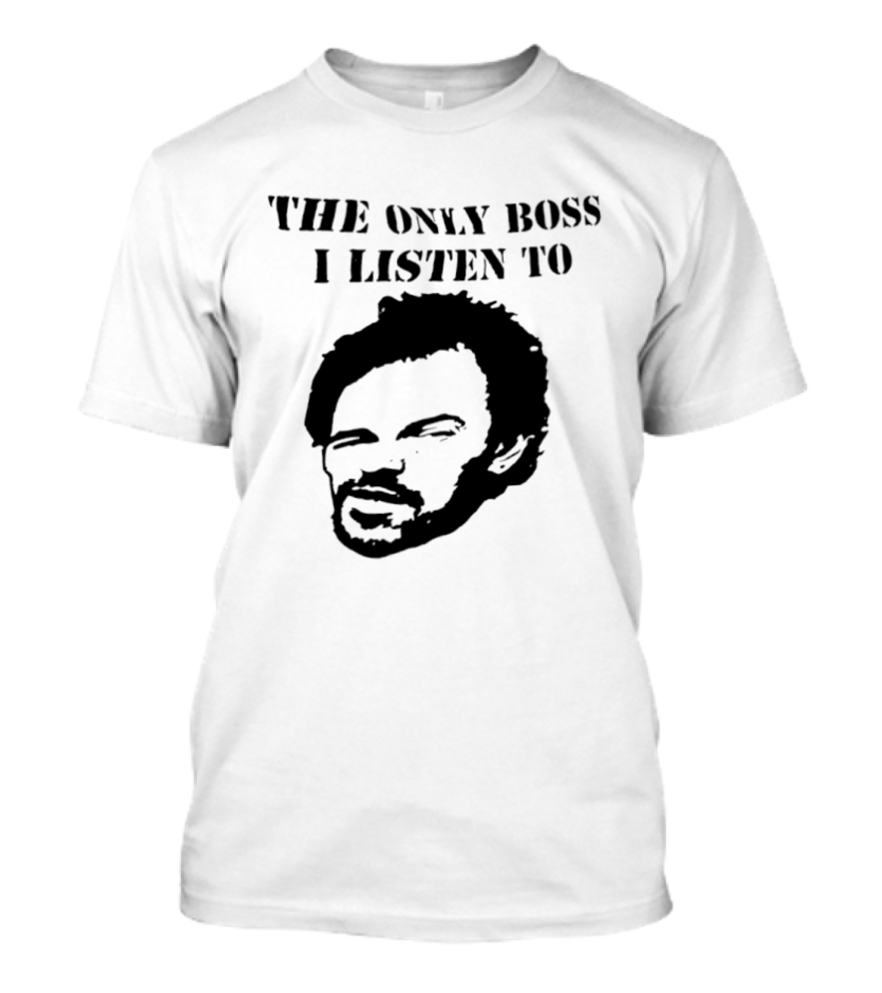 The Only Boss I Listen To Stencil T-Shirt