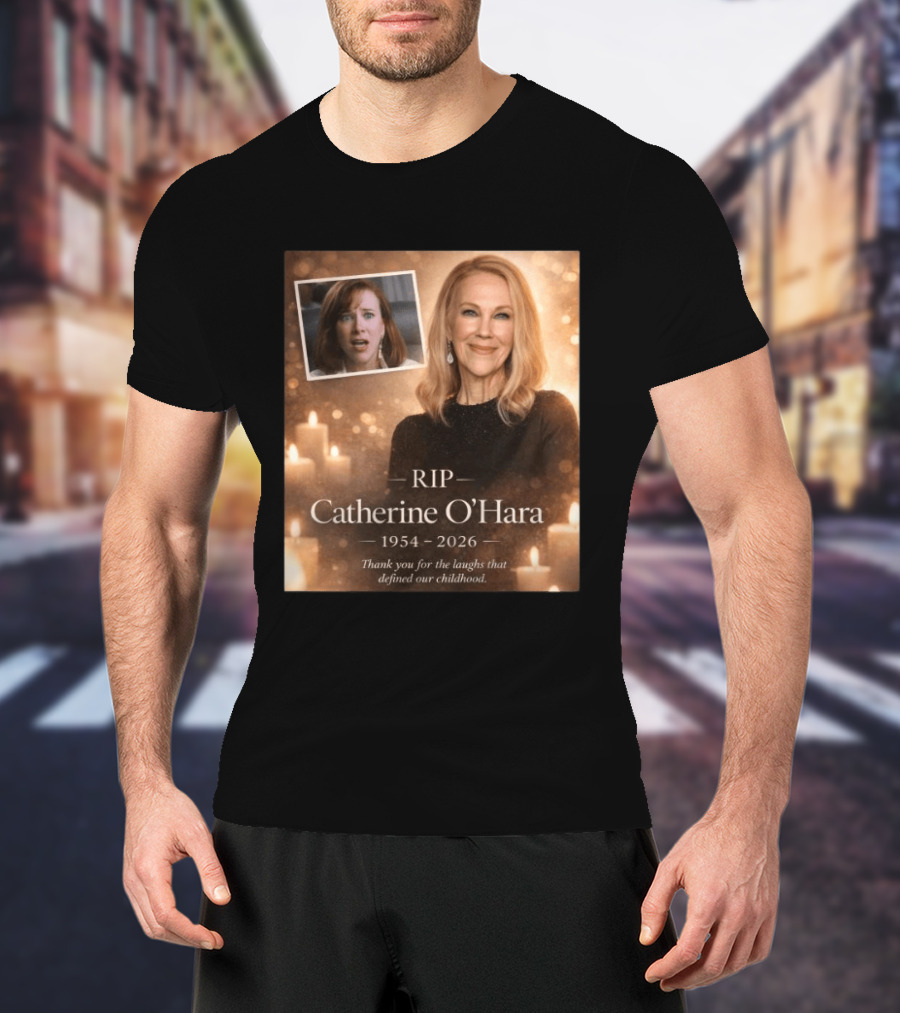 RIP Catherine O'Hara 1954 2026 Thank You For The Laughs That Defined Our Childhood T-Shirt