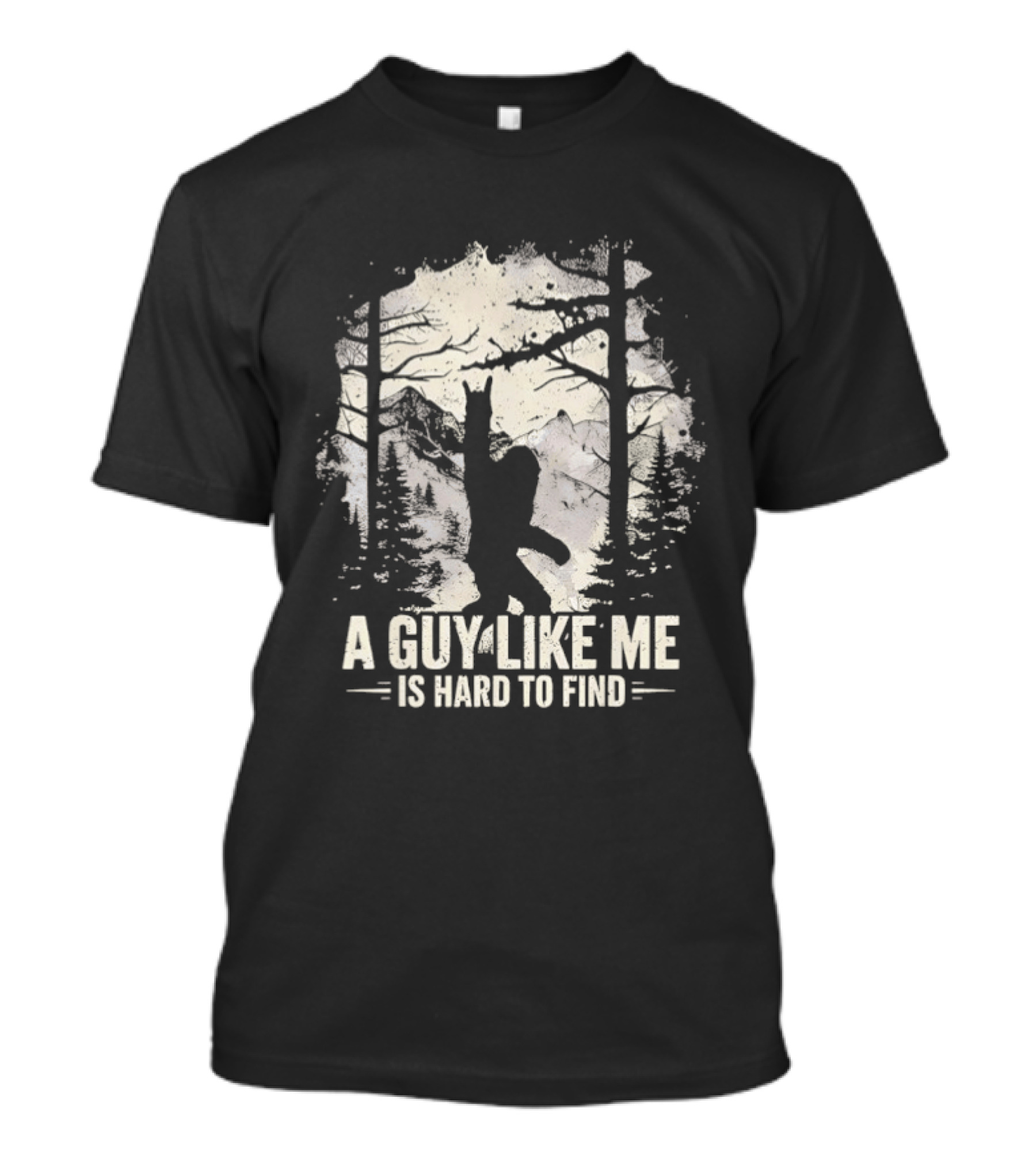 A Guy Like Me Is Hard To Find Sasquatch Forest T-Shirt