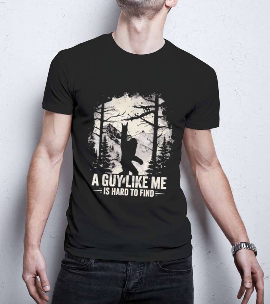 A Guy Like Me Is Hard To Find Sasquatch Forest T-Shirt