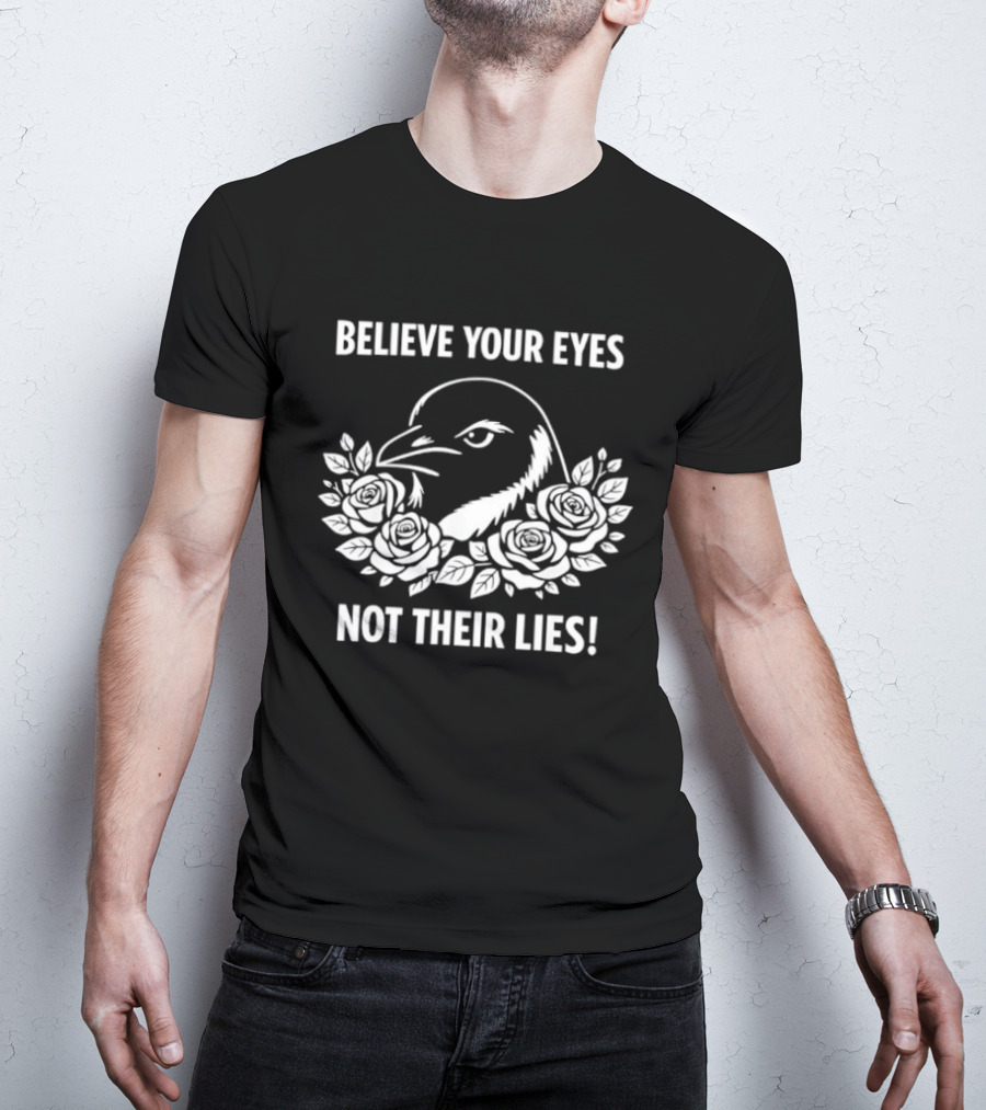 Believe Your Eyes Not Their Lies Crow With Roses T-Shirt