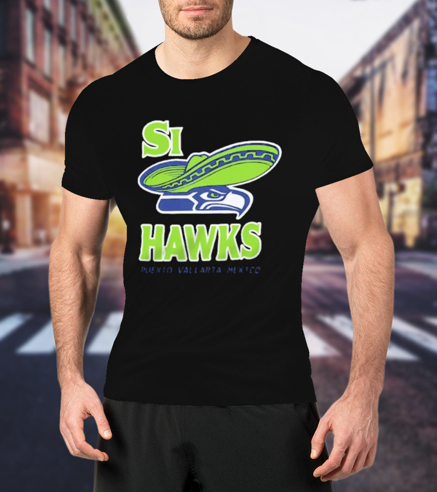 Si Hawks Sombrero Puerto Vallarta Mexico Seahawks T-Shirt