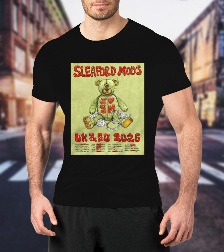 Sleaford Mods I Love SM UK EU 2026 Tour Dates Teddy Bear T-Shirt