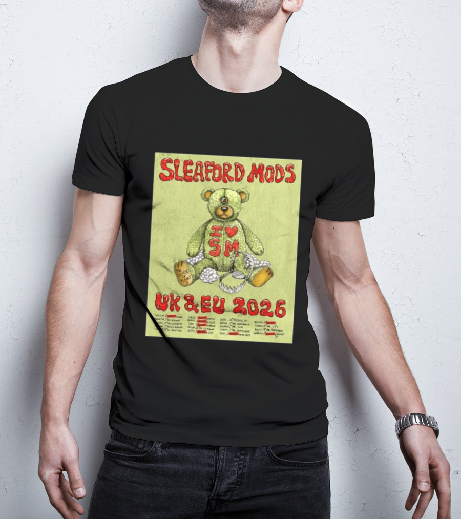 Sleaford Mods I Love SM UK EU 2026 Tour Dates Teddy Bear T-Shirt