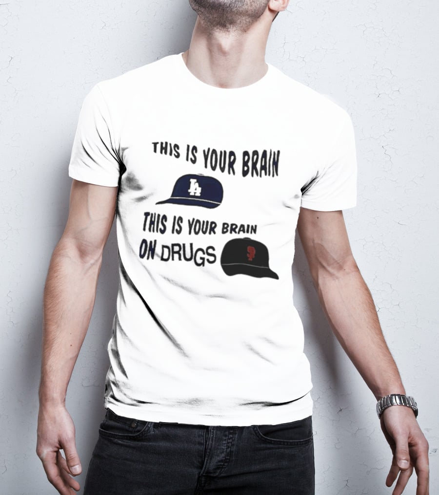 Los Angeles Dodgers San Francisco Giants This Is Your Brain On Drugs T-Shirt